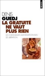 book cover of La gratuité ne vaut plus rien by Denis Guedj