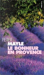 book cover of Le Bonheur en Provence by Peter Mayle