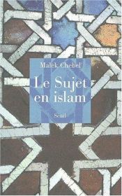 book cover of Le Sujet en Islam by Malek Chebel