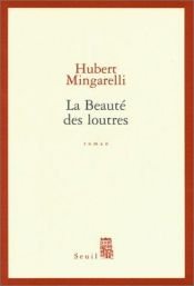 book cover of La Beauté des loutres by Hubert Mingarelli