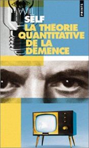 book cover of La Théorie quantitative de la démence by Will Self