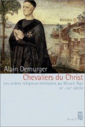 book cover of Chevaliers du Christ : Les Ordres religieux-militaires au Moyen Âge, XIe-XVIème siècle by Alain Demurger
