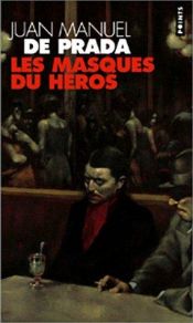 book cover of Las máscaras del héroe by Juan Manuel de Prada