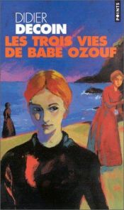 book cover of Les Trois Vies de Babe Ozouf by Didier Decoin