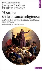 book cover of Histoire de la France religieuse, tome 3 : Du Roi très chrétien à la laïcité républicaine, XVIIIe - XIXe siècle by Jacques Le Goff