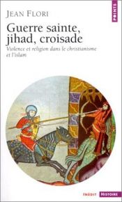 book cover of Guerre sainte, jihad, croisade : Violence et religion dans le christianisme et l'islam by Jean Flori