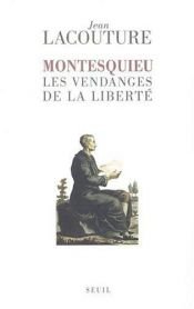 book cover of Montesquieu : Les Vendanges de la liberté by Jean Lacouture