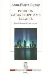 book cover of Pour un catastrophisme éclairé : Quand l'impossible est certain by Jean-Pierre Dupuy