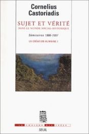 book cover of La création humaine I, Sujet et vérité dans le monde social-historique by Cornelius Castoriadis
