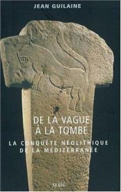 book cover of De la vague à la tombe : Métamorphoses en Méditerranée (8000-2000 avant J.C.) by Jean Guilaine