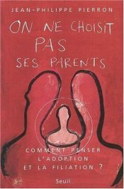 book cover of On ne choisit pas ses parents : Comment penser l'adoption et la filiation ? by Jean-Phillippe Pierron