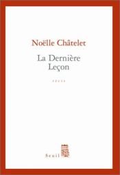 book cover of Die letzte Lektion by Noëlle Châtelet