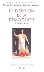 book cover of Invention de la democratie 1789.1914 by Berstein