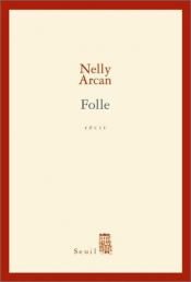book cover of Folle by Nelly Arcan