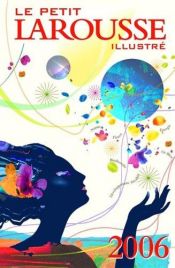 book cover of Le petit Larousse illustré en couleurs : 87 000 articles, 5 000 illustrations, 321 cartes, chronologie universelle by Editors of Larousse