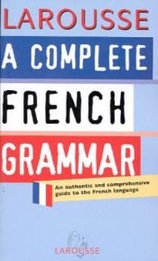 book cover of Complete French Grammar by Editors of Larousse