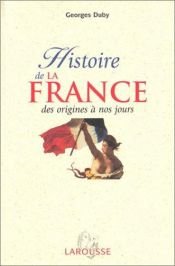 book cover of Histoire de la France : Des origines à nos jours by Georges Duby