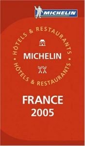 book cover of Michelin Red Guide 2005 France: Selection d'Hotels et de Restaurants by Michelin Travel Publications