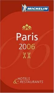 book cover of Michelin Red Guide 2006 Paris: Hotels & Restaurants (Michelin Red Guides) by Michelin Travel Publications