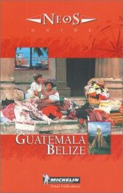 book cover of Michelin NEOS Guide Guatemala-Belize, 1e (NEOS Guide)c by Michelin Travel Publications
