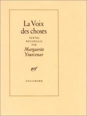 book cover of La Voix des choses by Маргеріт Юрсенар