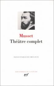 book cover of Musset : Theatre complet : Comedies et proverbes - Pieces non recueillies ou posthumes - Fragments et ebauches (Bibliotheque de la Pleiade) (French Edition) by Alfred de Musset