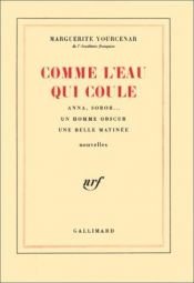 book cover of Come l'acqua che scorre: tre racconti by Μαργκερίτ Γιουρσενάρ