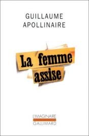 book cover of La femme assise (chronique de France et d'Amérique) by Guillaume Apollinaire