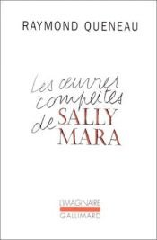 book cover of Les Oeuvres Completes de Sally Mara by Raymond Queneau