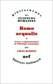 book cover of Homo aequalis : Tome 1, Genèse et épanouissement de l'idéologie économique by Louis Dumont