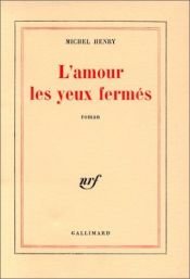 book cover of L'Amour les yeux fermés by Michel Henry