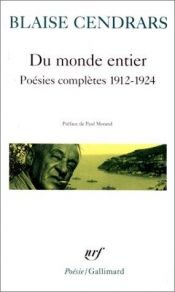 book cover of Du monde entier, poésies complètes: 1912-1924, suivi de Dix-neuf poèmes élastiques, La guerre au Luxembourg, Sonnets by Blēzs Sandrārs