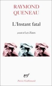 book cover of L'instant fatal, précédé de Les ziaux by Raymond Queneau