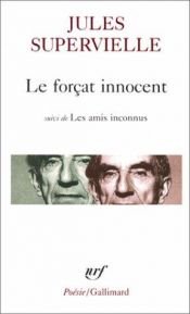 book cover of Le Forçat innocent - Les Amis inconnus by Jules Supervielle