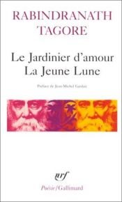 book cover of Le Jardinier d'amour & La jeune Lune by Rabindranath Tagore