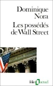 book cover of Les possédés de Wall Street by Dominique Nora