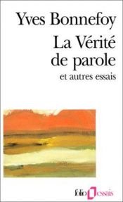 book cover of La verite de parole et autres essais by Yves Bonnefoy