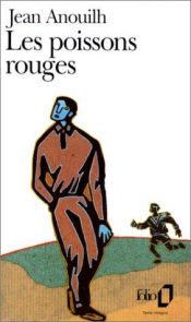 book cover of Les poissons rouges by Jean Anouilh
