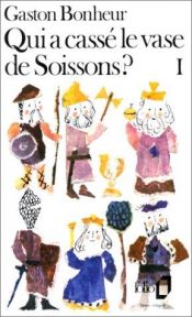 book cover of Qui a cassé le vase de Soissons ? L'Album de famille de tous les Français, tome 1 by Gaston Bonheur