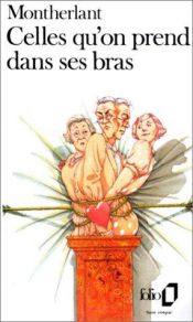 book cover of Celles qu'on prend dans ses bras by Henry de Montherlant
