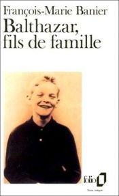 book cover of Balthazar, fils de famille by François-Marie Banier