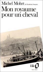 book cover of Mon royaume pour un cheval by Michel Mohrt