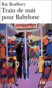 book cover of Train de nuit pour Babylone by Ray Bradbury