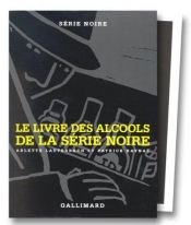 book cover of Série Noire, coffret deux volumes : Le Livre des alcools - Le Livre de cuisine by Alain Raybaud|Arlette Lauterbach|Patrick Raynal