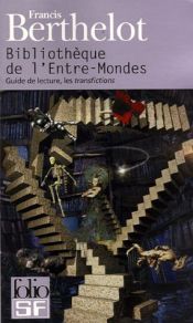book cover of Bibliothèque de l'Entre-Mondes : Guide de lecture, les transfictions by Francis Berthelot