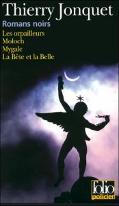 book cover of Romans noirs : Les orpailleurs ; Moloch ; Mygale ; La Bête et la Belle by Thierry Jonquet