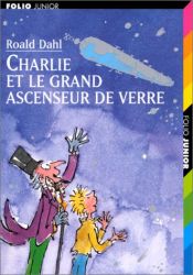 book cover of Charlie Et Le Grand Ascenseur De Verre (Collection Folio Junior) by Roald Dahl