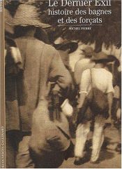 book cover of Le Dernier Exil : Histoire des bagnes et des forcats by Michel Pierre