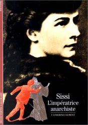 book cover of Sissi : L'Impératrice anarchiste by Catherine Clément