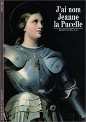 book cover of J'ai nom Jeanne la Pucelle by Régine Pernoud